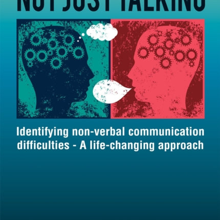 Not Just Talking: Identifying Non-Verbal Communication Difficulties - A Life Changing Approach