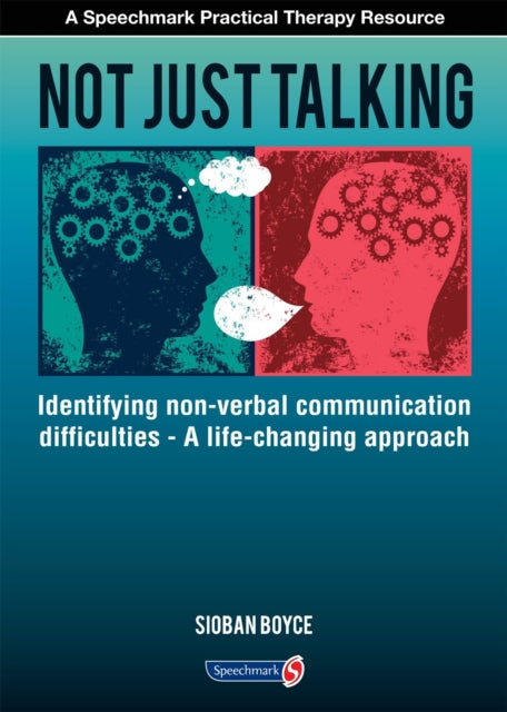 Not Just Talking: Identifying Non-Verbal Communication Difficulties - A Life Changing Approach