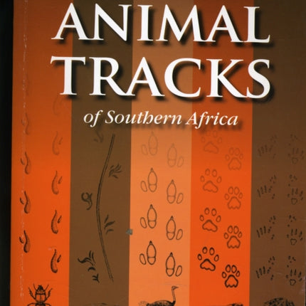 A Field Guide to the Animal Tracks of Southern Africa