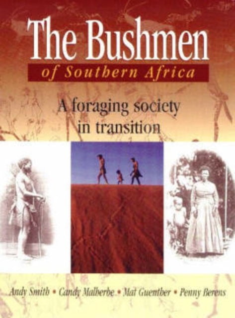 The Bushmen of Southern Africa: A Foraging Society in Transition