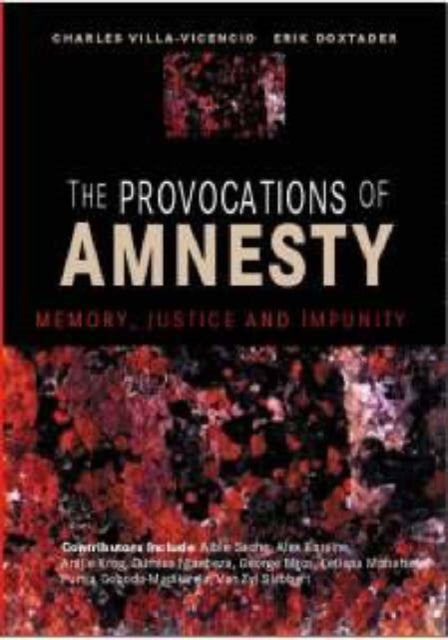 The Provocations of amnesty: Memory, justice and impunity