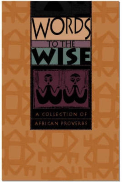 Words to the wise: A collection of African proverbs