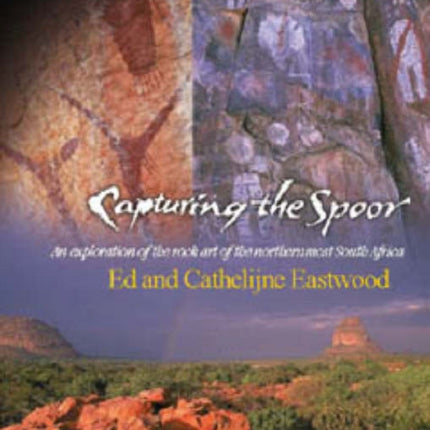 Capturing the spoor rock art of Limpopo: An exploration of the rock art of Northern most South Africa