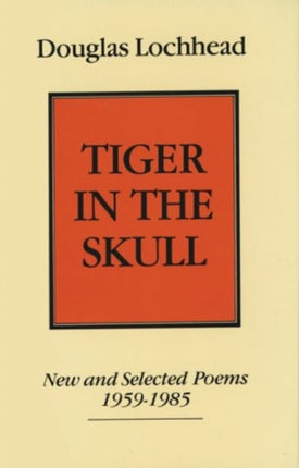 Tiger in The Skull: New and Selected Poems, 1959-1985