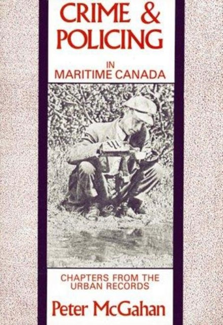 Crime and Policing in Maritime Canada