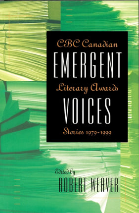 Emergent Voices: CBC Canadian Literary Awards Stories, 1979-1999