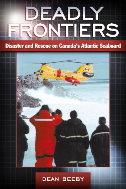 Deadly Frontiers: Disaster and Rescue on Canada's Atlantic Seaboard