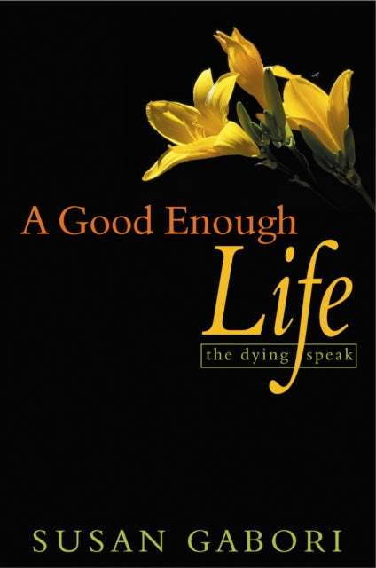 A Good Enough Life: The Dying Speak