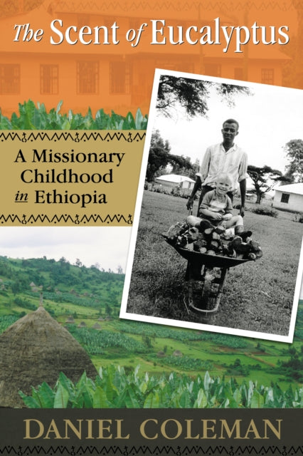 The Scent of Eucalyptus: A Missionary Childhood in Ethiopia