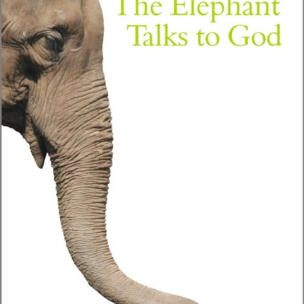 The Elephant Talks to God