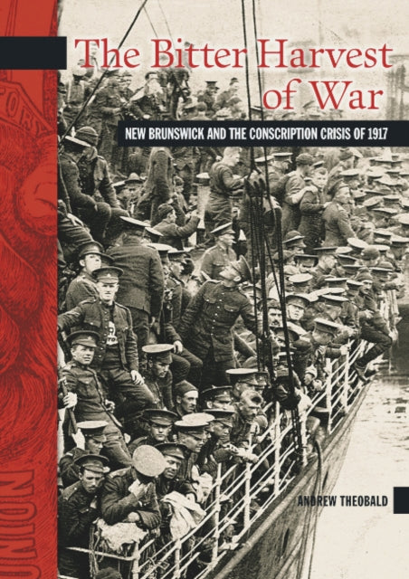 The Bitter Harvest of War: New Brunswick and the Conscription Crisis of 1917