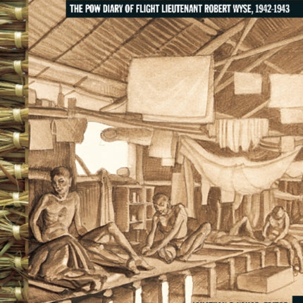 Bamboo Cage: The P.O.W. Diary of Flight Lieutenant Robert Wyse, 1942-1943