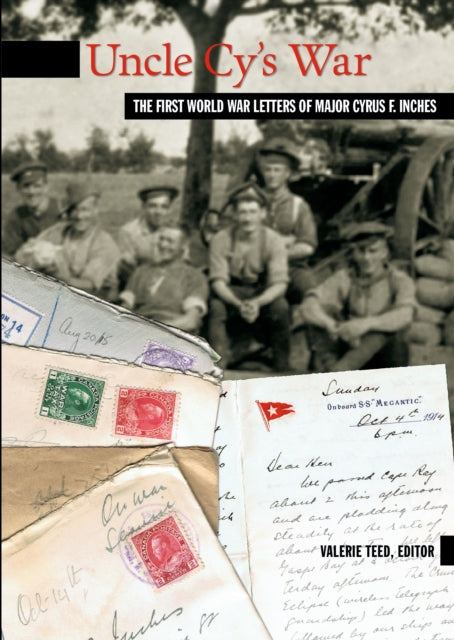 Uncle Cy's War: The First World War Letters of Major Cyrus F. Inches