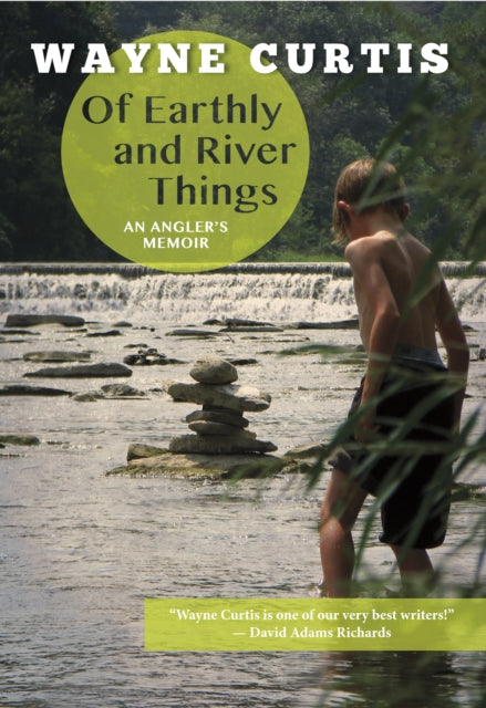 Of Earthly and River Things: An Angler's Memoir