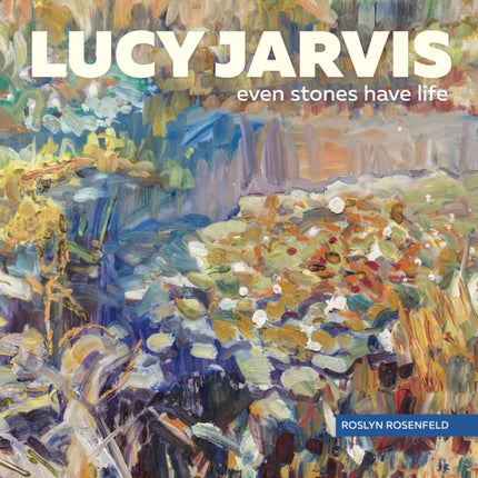 Lucy Jarvis: Even Stones Have Life