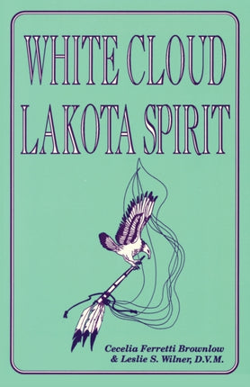 White Cloud Lakota Spirit An Interpretation of Native American Shamanism