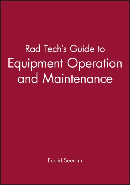 Rad Tech's Guide to Equipment Operation and Maintenance