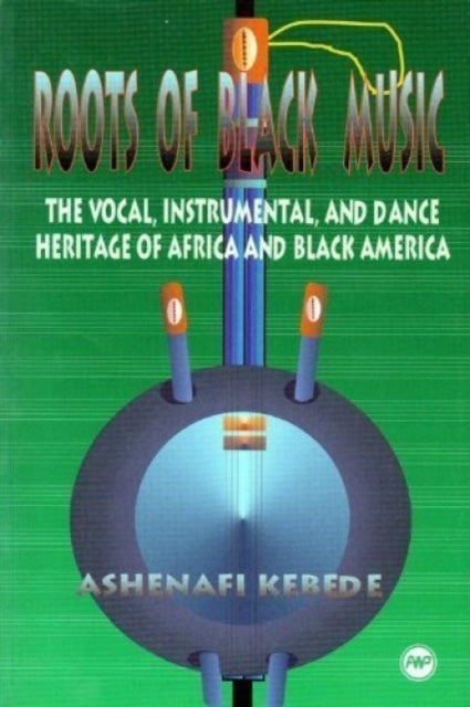 Roots Of Black Music: The Vocal, Instrumental and Dance Heritage of Africa and Black America