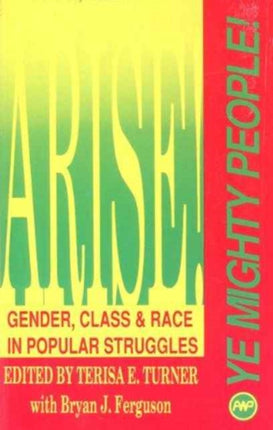 Arise! Ye Mighty People!: Gender, Class & Race in Popular Struggles