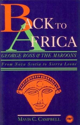 Back To Africa: George Ross & the Maroons - From Nova Scotia to Sierra Leone