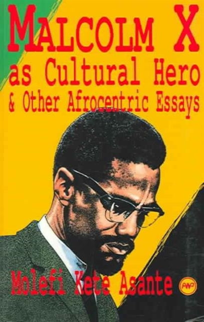 Malcolm X As Cultural Hero: And Other Afrocentric Essays