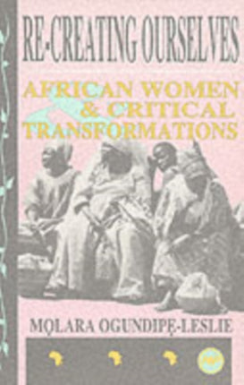 Re-creating Ourselves: African Women & Critical Transformations