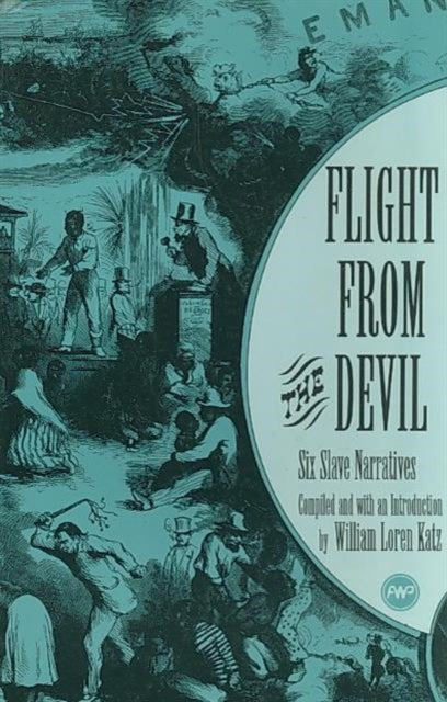 Flight From The Devil: Six Slave Narratives