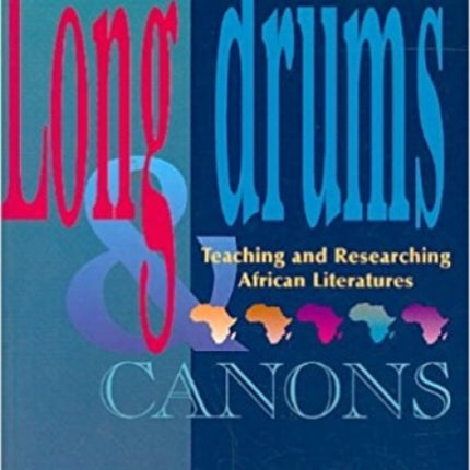 Long Drums And Canons: Teaching and Researching African Literatures