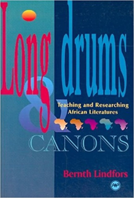 Long Drums And Canons: Teaching and Researching African Literatures