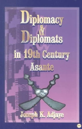 Diplomacy And Diplomats In 19th Century Asante