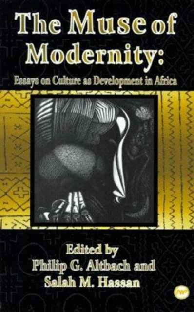 The Muse Of Modernity: Essays on Culture as Development in Africa