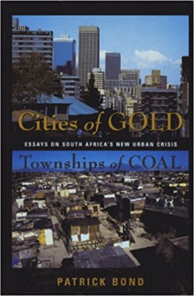 Cities Of Gold, Townships Of Coal: Essays on South Africa's New Urban Cities