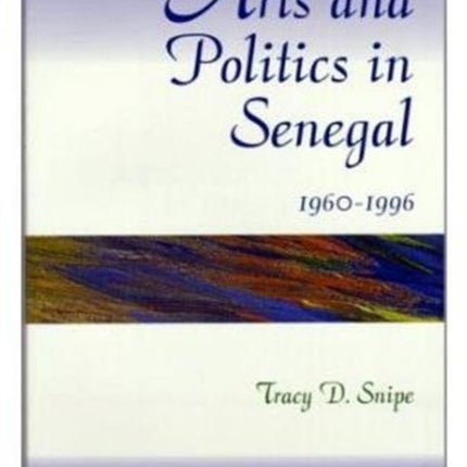 Arts And Politics In Senegal 1960-1996