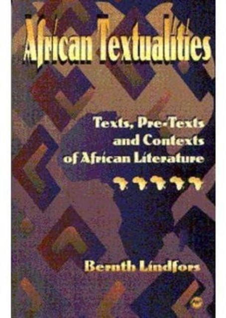 African Textualities: Texts, Pre-Texts and Contexts of African Literature