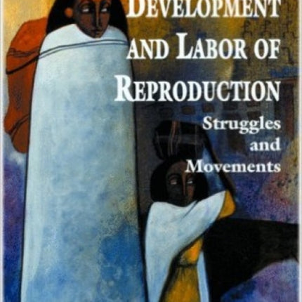 Women, Development And Labour Of Reproduction: Struggles and Movements