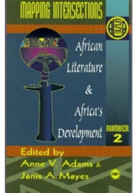 Mapping Intersections: African Literature and Africa's Development Vol. 2