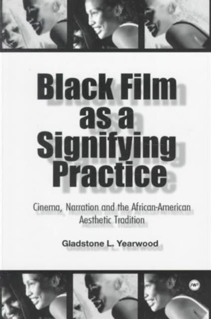 Black Film As A Signifying Practice: Cinema, Narration and the African American Aesthetic Tradition