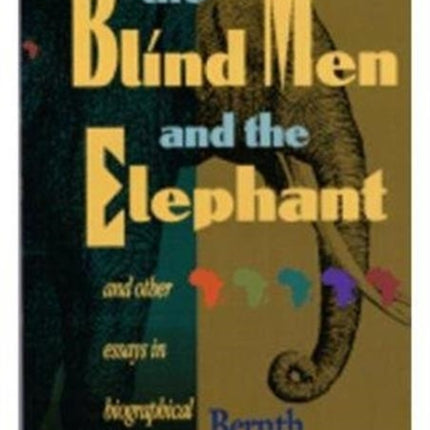 The Blind Men And The Elephant: And Other Essays in Biographical Criticism