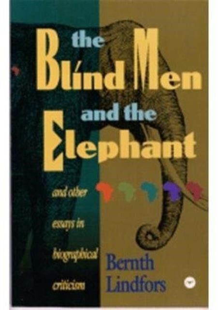 The Blind Men And The Elephant: And Other Essays in Biographical Criticism