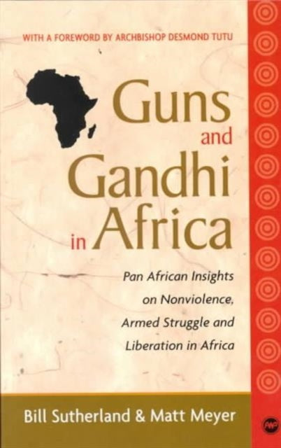 Guns And Gandhi In Africa: Pan African Insights on Nonviolence, Armed Struggle and Liberation in Africa