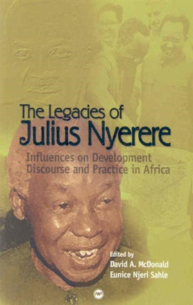 The Legacies Of Julius Nyerere: Influences on Development Discourse and Practice in Africa