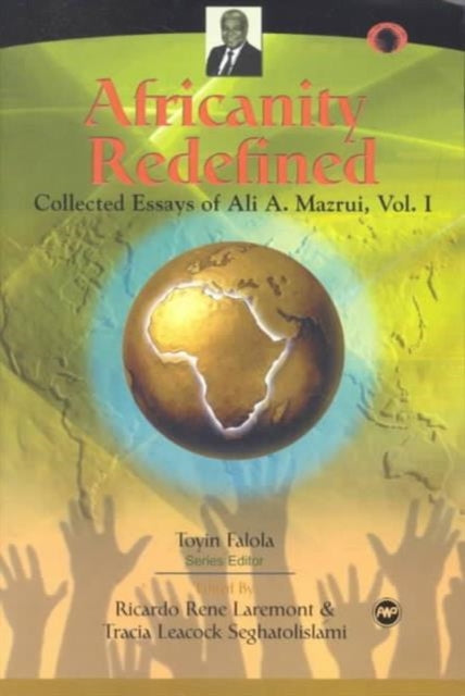 Africanity Redefined: Collected Essays of Ali A. Mazrui, Vol. 1