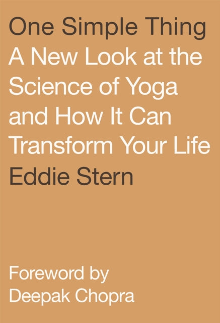 One Simple Thing: A New Look at the Science of Yoga and How It Can Transform Your Life