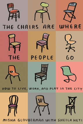 Chairs Are Where the People Go How to Live Work and Play in the City