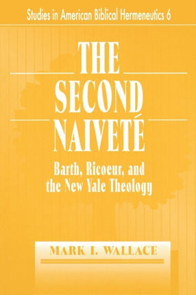 Second Naivete Barth Ricoeur and the New Yale Theology Studies in American Biblical Hermeneutics