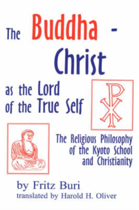 BuddhaChrist as the Lord of the True Self The Religious Philosophy of the Kyoto School and Christianity