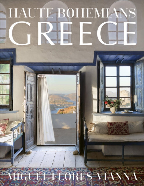 Haute Bohemians: Greece: Interiors, Architecture, and Landscapes