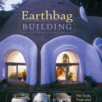 Earthbag Building: The Tools, Tricks and Techniques