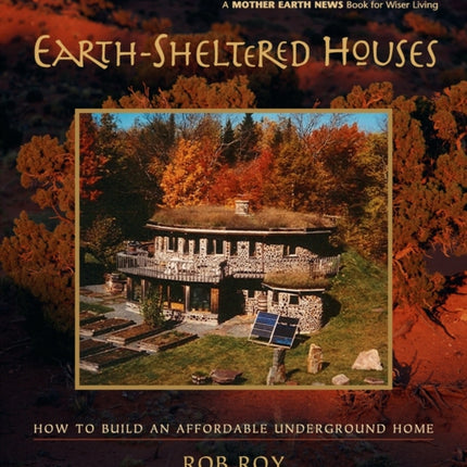 Earth-Sheltered Houses: How to Build an Affordable Underground Home