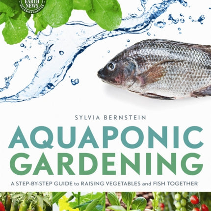 Aquaponic Gardening: A Step-by-Step Guide to Raising Vegetables and Fish Together